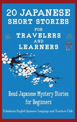 20 nouvelles japonaises pour les voyageurs et les apprenants Lire des histoires mystérieuses japonaises pour les débutants - 20 Japanese Short Stories for Travelers and Learners Read Japanese Mystery Stories for Beginners