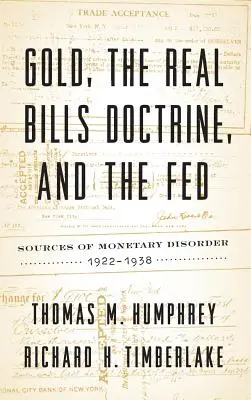 L'or, la doctrine des billets réels et la Fed : Les sources du désordre monétaire, 1922-1938 - Gold, the Real Bills Doctrine, and the Fed: Sources of Monetary Disorder, 1922-1938