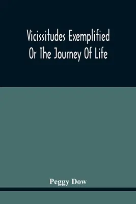 Vicissitudes illustrées, ou le voyage de la vie - Vicissitudes Exemplified; Or The Journey Of Life