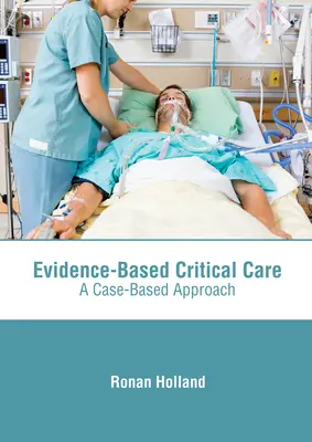 Soins intensifs fondés sur des données probantes : Une approche basée sur les cas - Evidence-Based Critical Care: A Case-Based Approach