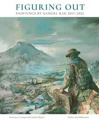La compréhension du monde : Peintures de Samuel Bak 2017-2022 - Figuring Out: Paintings by Samuel Bak 2017-2022