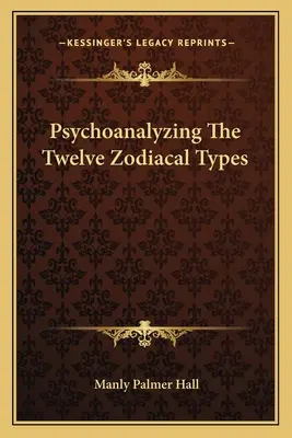 Psychanalyse des douze types zodiacaux - Psychoanalyzing The Twelve Zodiacal Types