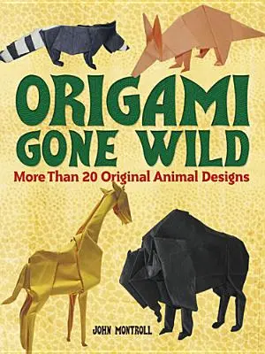 Origami Gone Wild : Plus de 20 dessins d'animaux originaux - Origami Gone Wild: More Than 20 Original Animal Designs