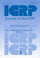 Publication 104 de la CIPR - Portée des mesures de contrôle de la radioprotection - ICRP Publication 104 - Scope of Radiological Protection Control Measures