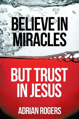 Croire aux miracles, mais avoir confiance en Jésus - Believe in Miracles, But Trust in Jesus