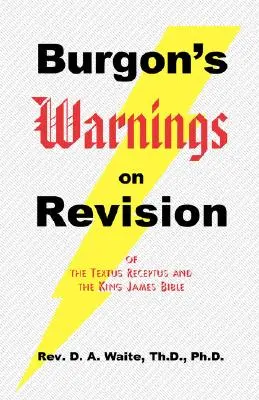 Avertissements de Burgon sur la révision du Textus Receptus et de la Bible du roi Jacques - Burgon's Warnings on Revision of the Textus Receptus and the King James Bible