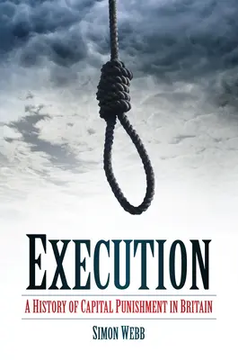 Exécution : Une histoire de la peine capitale en Grande-Bretagne - Execution: A History of Capital Punishment in Britain