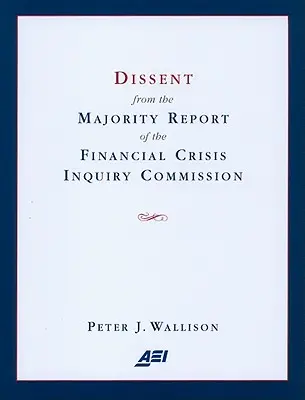 Dissidence sur le rapport majoritaire de la Commission d'enquête sur la crise financière - Dissent from the Majority Report of the Financial Crisis Inquiry Commission