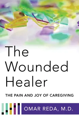 Le guérisseur blessé : La douleur et la joie des soins - The Wounded Healer: The Pain and Joy of Caregiving