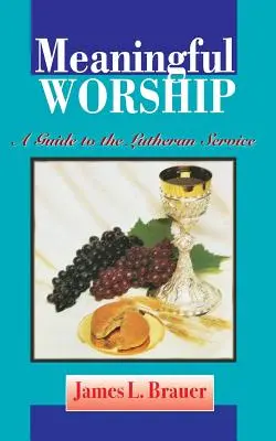 Un culte significatif, un guide pour le service luthérien - Meaningful Worship, A Guide to the Lutheran Service