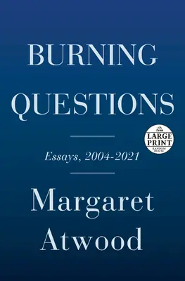 Questions brûlantes : Essais et pièces occasionnelles, 2004 à 2021 - Burning Questions: Essays and Occasional Pieces, 2004 to 2021