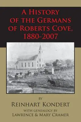 Histoire des Allemands de Roberts Cove, 1880-2007 - A History of the Germans of Roberts Cove, 1880-2007