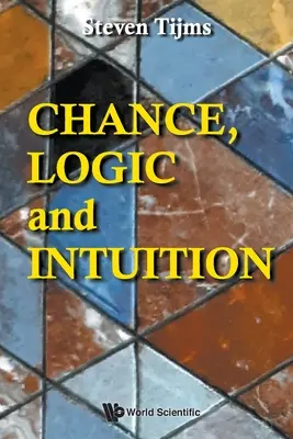 Le hasard, la logique et l'intuition : Une introduction à la logique contre-intuitive du hasard - Chance, Logic and Intuition: An Introduction to the Counter-Intuitive Logic of Chance