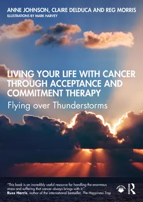 Vivre sa vie avec le cancer grâce à la thérapie d'acceptation et d'engagement : Voler au-dessus des orages - Living Your Life with Cancer Through Acceptance and Commitment Therapy: Flying Over Thunderstorms