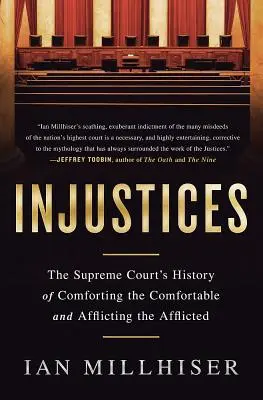 Injustices : L'histoire de la Cour Suprême qui réconforte ceux qui sont à l'aise et afflige ceux qui sont affligés - Injustices: The Supreme Court's History of Comforting the Comfortable and Afflicting the Afflicted