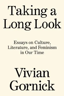 Un long regard : Essais sur la culture, la littérature et le féminisme à notre époque - Taking a Long Look: Essays on Culture, Literature and Feminism in Our Time