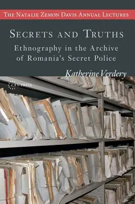 Secrets et vérités : Ethnographie dans les archives de la police secrète roumaine - Secrets and Truths: Ethnography in the Archive of Romania's Secret Police