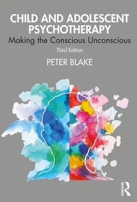 Psychothérapie de l'enfant et de l'adolescent : Making the Conscious Unconscious - Child and Adolescent Psychotherapy: Making the Conscious Unconscious