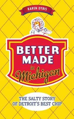 Better Made in Michigan : L'histoire salée des meilleures chips de Détroit - Better Made in Michigan: The Salty Story of Detroit S Best Chip