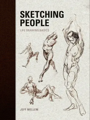 Croquis de personnes : Les bases du dessin d'après nature - Sketching People: Life Drawing Basics