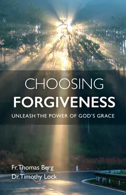 Choisir le pardon : Libérer la puissance de la grâce de Dieu - Choosing Forgiveness: Unleash the Power of God's Grace