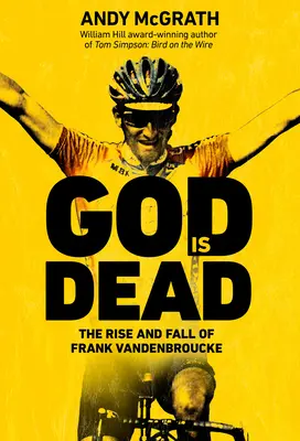 Dieu est mort : L'ascension et la chute de Frank Vandenbroucke, le grand talent gaspillé du cyclisme - God Is Dead: The Rise and Fall of Frank Vandenbroucke, Cycling's Great Wasted Talent