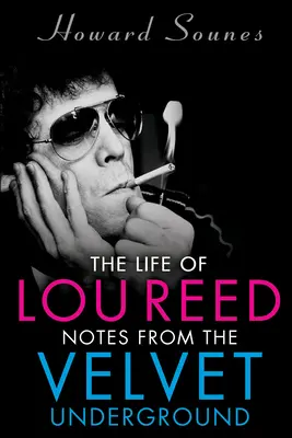 La vie de Lou Reed : Notes du Velvet Underground - The Life of Lou Reed: Notes from the Velvet Underground