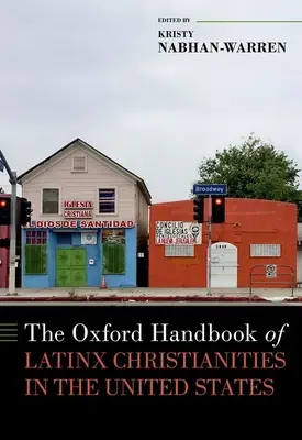 The Oxford Handbook of Latinx Christianities in the United States (Manuel d'Oxford des christianismes latino-américains aux États-Unis) - The Oxford Handbook of Latinx Christianities in the United States