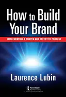 Comment construire votre marque : Mise en œuvre d'un processus éprouvé et efficace - How to Build Your Brand: Implementing a Proven and Effective Process