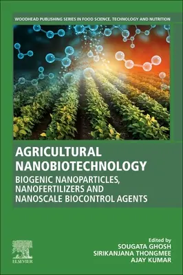 Nanobiotechnologie agricole : Nanoparticules biogènes, nano-engrais et agents de biocontrôle à l'échelle nanométrique - Agricultural Nanobiotechnology: Biogenic Nanoparticles, Nanofertilizers and Nanoscale Biocontrol Agents