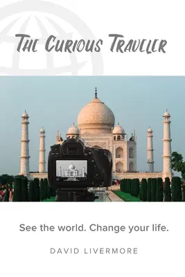 Le voyageur curieux : Voir le monde. Changez votre vie. - The Curious Traveler: See the world. Change your life.
