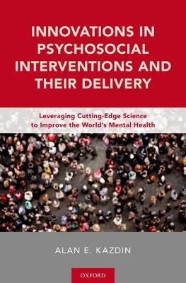 Innovations dans les interventions psychosociales et leur mise en œuvre : Tirer parti de la science de pointe pour améliorer la santé mentale dans le monde - Innovations in Psychosocial Interventions and Their Delivery: Leveraging Cutting-Edge Science to Improve the World's Mental Health