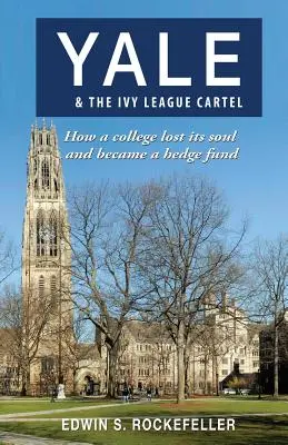 Yale & The Ivy League Cartel - Comment une université a perdu son âme et est devenue un fonds spéculatif - Yale & The Ivy League Cartel - How a college lost its soul and became a hedge fund