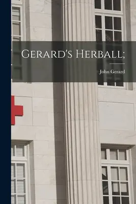 Les herbes de Gérard ; - Gerard's Herball;