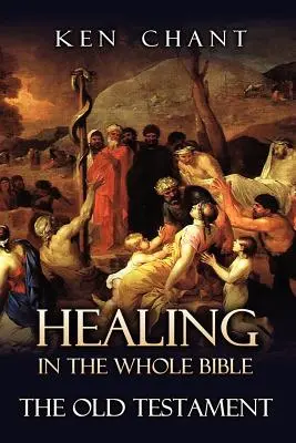 La guérison dans toute la Bible -- L'Ancien Testament - Healing in the Whole Bible -- The Old Testament