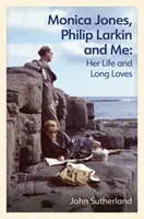 Monica Jones, Philip Larkin et moi - Sa vie et ses longs amours - Monica Jones, Philip Larkin and Me - Her Life and Long Loves