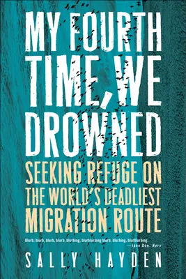My Fourth Time, We Drowned : Seeking Refuge on the World's Deadliest Migration Route (Ma quatrième fois, nous nous sommes noyés : à la recherche d'un refuge sur la route migratoire la plus meurtrière du monde) - My Fourth Time, We Drowned: Seeking Refuge on the World's Deadliest Migration Route