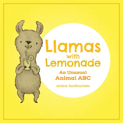 Des lamas avec de la limonade : Un abécédaire animalier inhabituel - Llamas with Lemonade: An Unusual Animal ABC