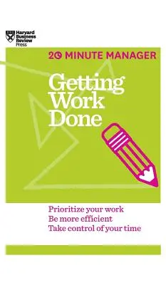 Faire avancer le travail (HBR 20-Minute Manager Series) - Getting Work Done (HBR 20-Minute Manager Series)