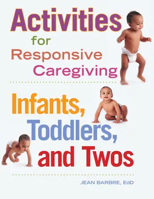 Activités pour une prise en charge adaptée : Les nourrissons, les tout-petits et les enfants de deux ans - Activities for Responsive Caregiving: Infants, Toddlers, and Twos