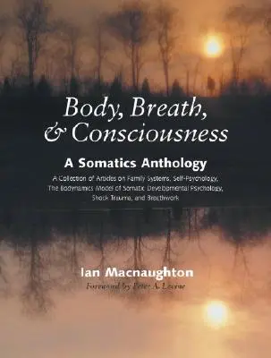 Corps, souffle et conscience : Une anthologie de la somatique - Body, Breath & Consciousness: A Somatics Anthology