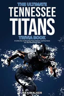 Le livre des Tennessee Titans : Une collection de quiz étonnants et de faits amusants pour les fans inconditionnels des Titans ! - The Ultimate Tennessee Titans Trivia Book: A Collection of Amazing Trivia Quizzes and Fun Facts for Die-Hard Titans Fans!