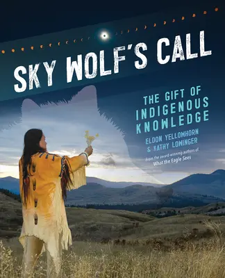 L'appel du loup du ciel : Le don du savoir autochtone - Sky Wolf's Call: The Gift of Indigenous Knowledge