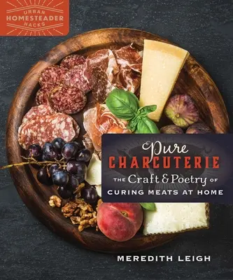 Pure Charcuterie : L'art et la poésie de la maturation des viandes à la maison - Pure Charcuterie: The Craft and Poetry of Curing Meats at Home