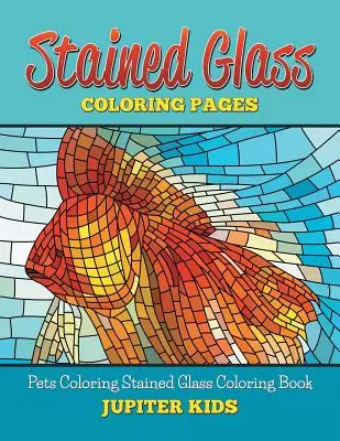 Livre de coloriage sur les vitraux : Livre de coloriage sur les animaux de compagnie Livre de coloriage sur le verre teinté - Stained Glass Coloring Book: Pets Coloring Stained Glass Coloring Book