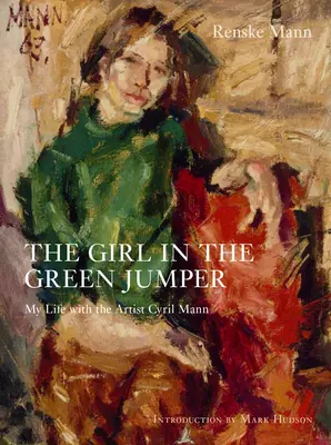 La fille au pull vert : Ma vie avec l'artiste Cyril Mann - The Girl in the Green Jumper: My Life with the Artist Cyril Mann