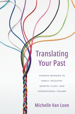 Traduire son passé : Trouver un sens à l'ascendance familiale, aux indices génétiques et aux traumatismes générationnels - Translating Your Past: Finding Meaning in Family Ancestry, Genetic Clues, and Generational Trauma