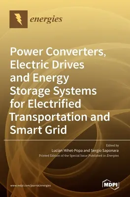 Convertisseurs de puissance, entraînements électriques et systèmes de stockage d'énergie pour les transports électrifiés et les réseaux intelligents - Power Converters, Electric Drives and Energy Storage Systems for Electrified Transportation and Smart Grid