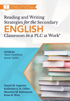 Stratégies de lecture et d'écriture pour la classe d'anglais secondaire dans un Plc at Work(r) : (Un guide pour combler les lacunes en matière d'alphabétisation et améliorer la qualité de l'enseignement) - Reading and Writing Strategies for the Secondary English Classroom in a Plc at Work(r): (A Guide to Closing Literacy Achievement Gaps and Improving St