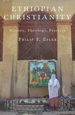 Le christianisme éthiopien : Histoire, théologie, pratique - Ethiopian Christianity: History, Theology, Practice